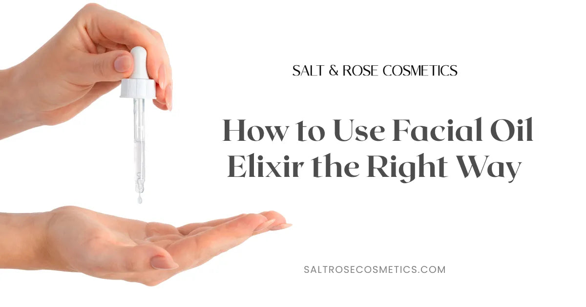 How to Use Facial Elixir the Right Way– Salt & Rose Cosmetics