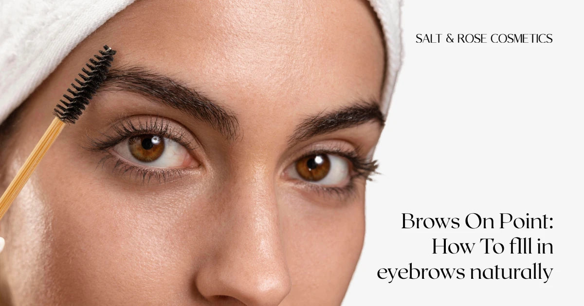 Brows On Point How to Fill in Eyebrows Naturally Salt & Rose Cosmetics