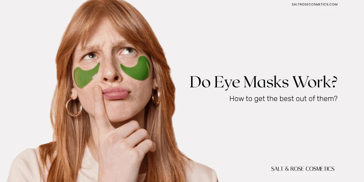 Do Eye Masks Work? How to get the best out of them? Salt & Rose Cosmetics