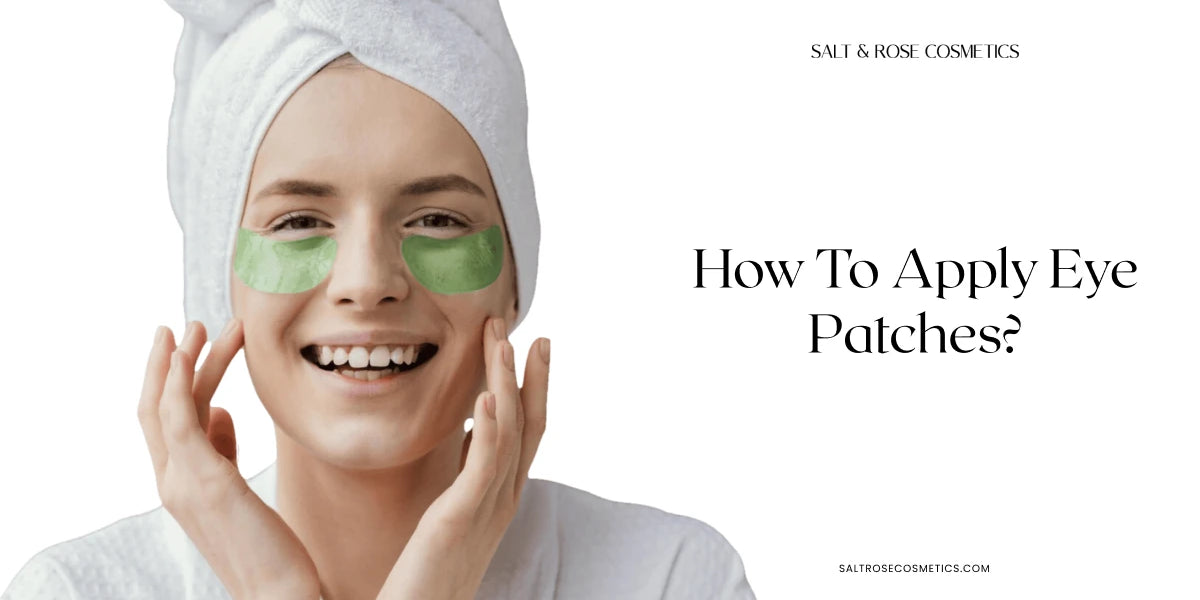 Comment appliquer des patchs pour les yeux ?– Salt & Rose Cosmetics